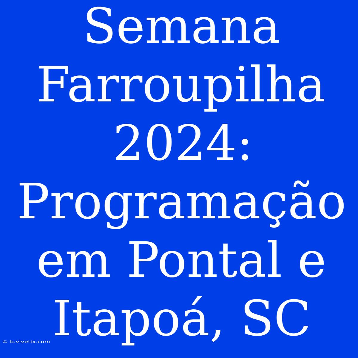 Semana Farroupilha 2024: Programação Em Pontal E Itapoá, SC