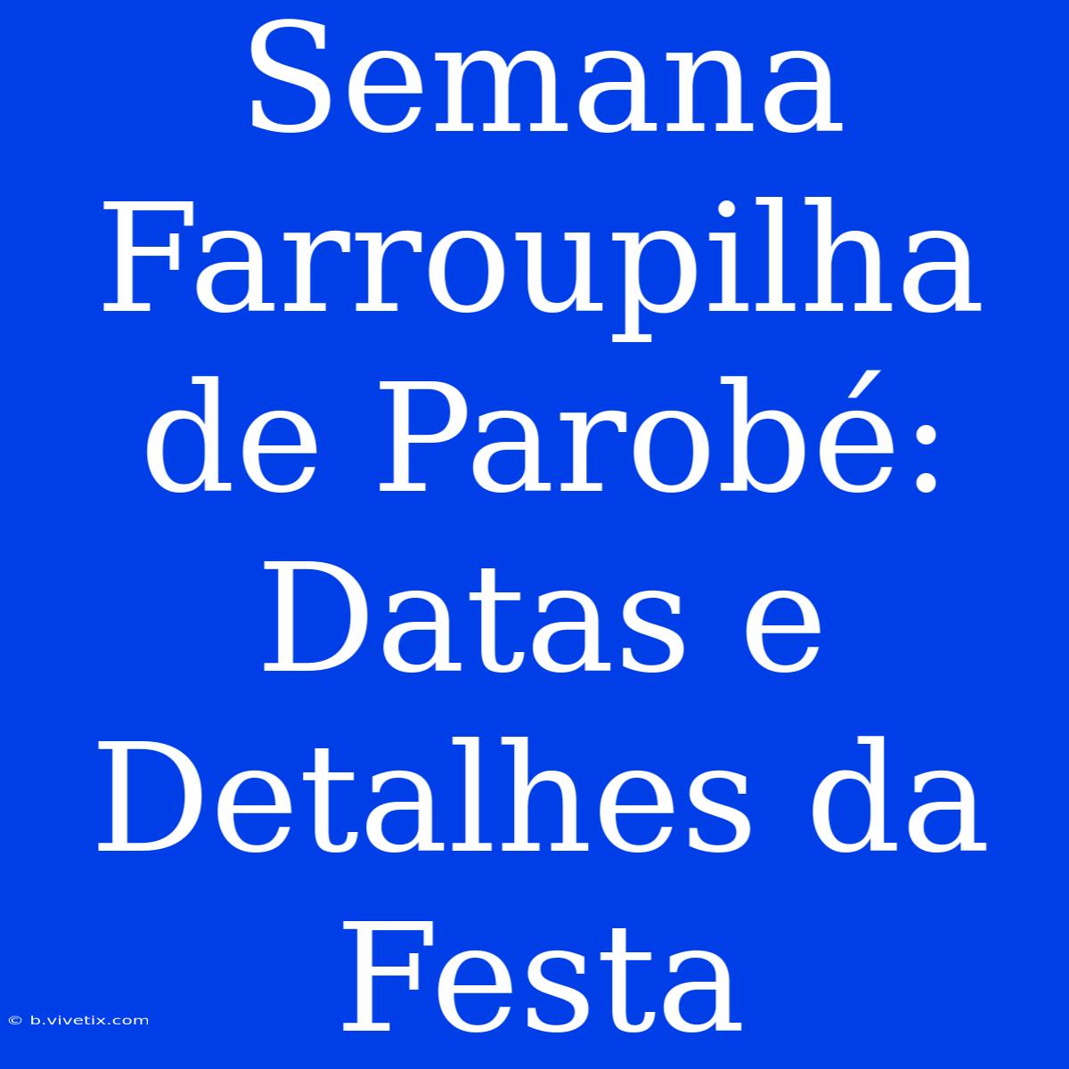 Semana Farroupilha De Parobé: Datas E Detalhes Da Festa