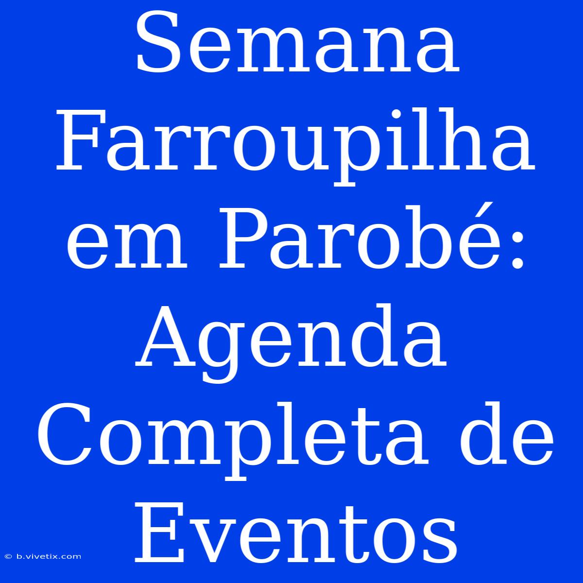 Semana Farroupilha Em Parobé: Agenda Completa De Eventos