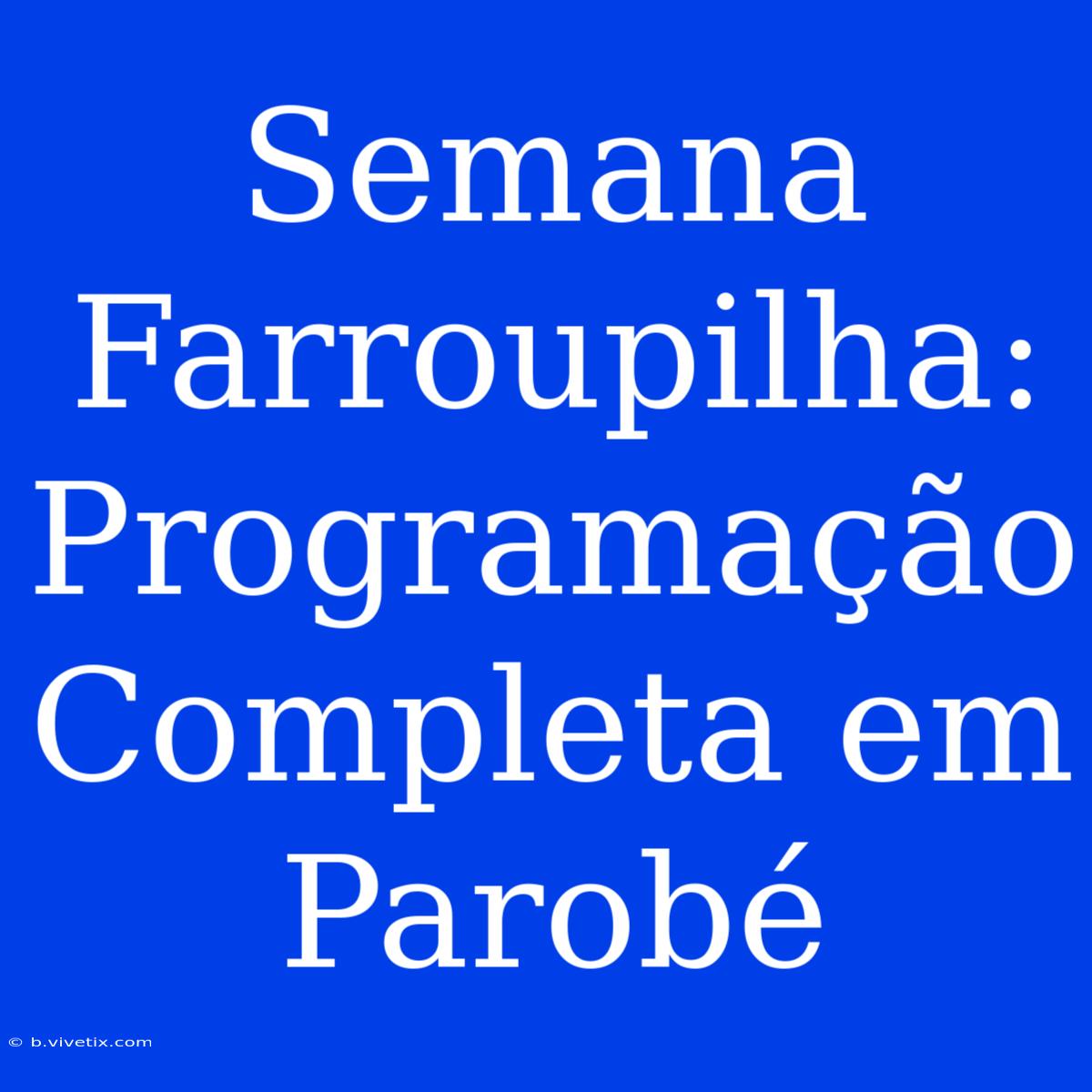 Semana Farroupilha: Programação Completa Em Parobé