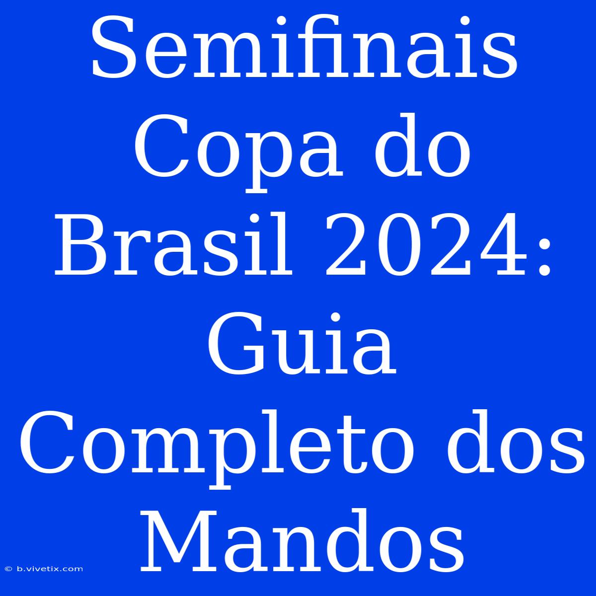 Semifinais Copa Do Brasil 2024: Guia Completo Dos Mandos