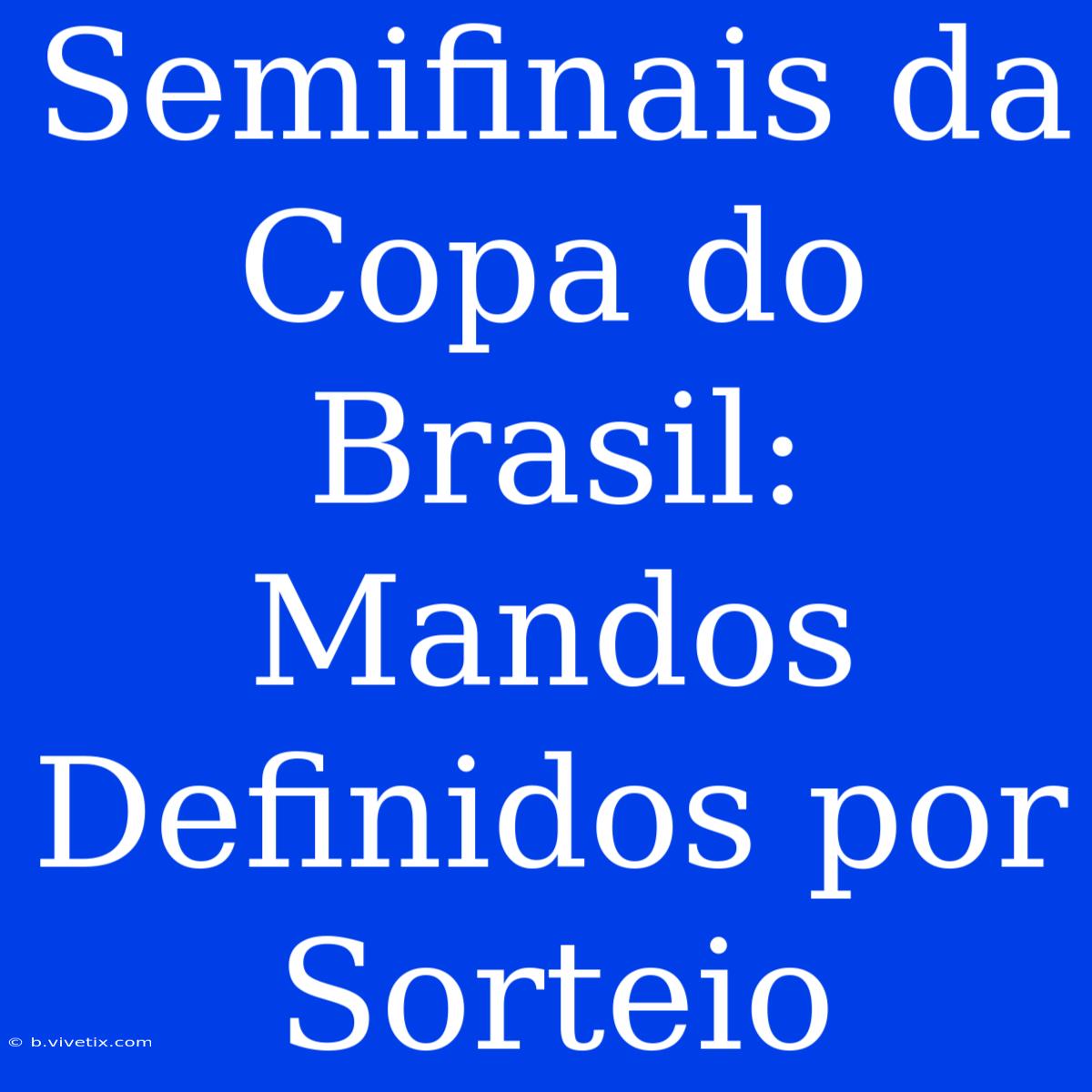 Semifinais Da Copa Do Brasil: Mandos Definidos Por Sorteio