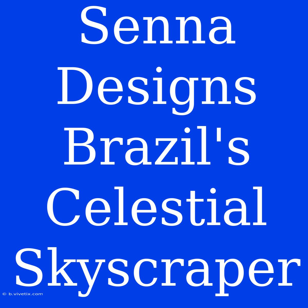 Senna Designs Brazil's Celestial Skyscraper