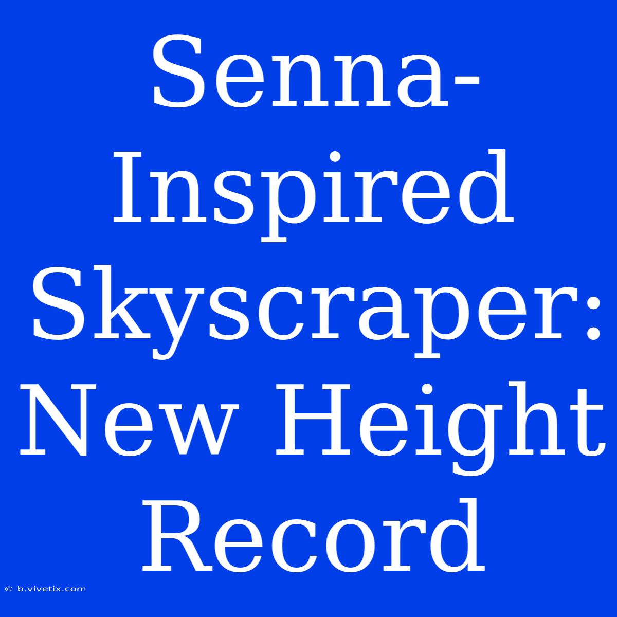 Senna-Inspired Skyscraper: New Height Record