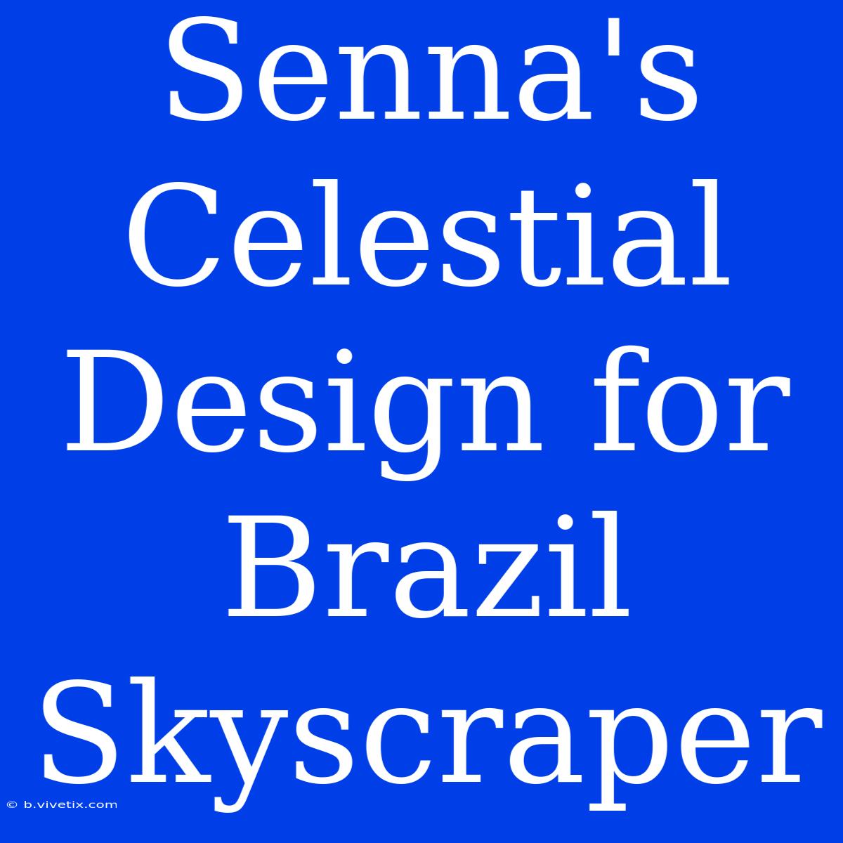 Senna's Celestial Design For Brazil Skyscraper