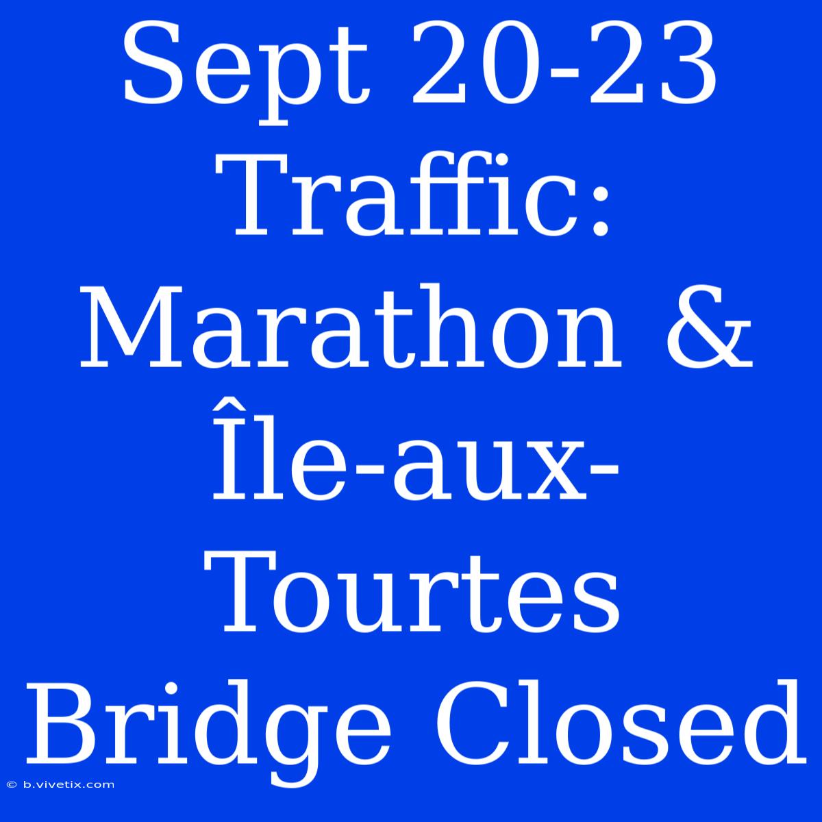 Sept 20-23 Traffic: Marathon & Île-aux-Tourtes Bridge Closed