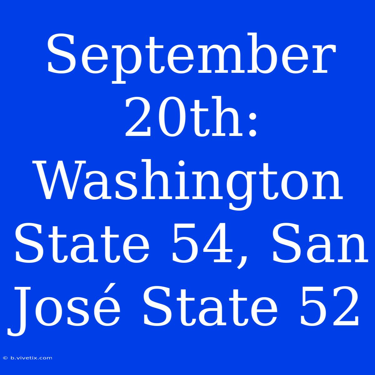 September 20th: Washington State 54, San José State 52 