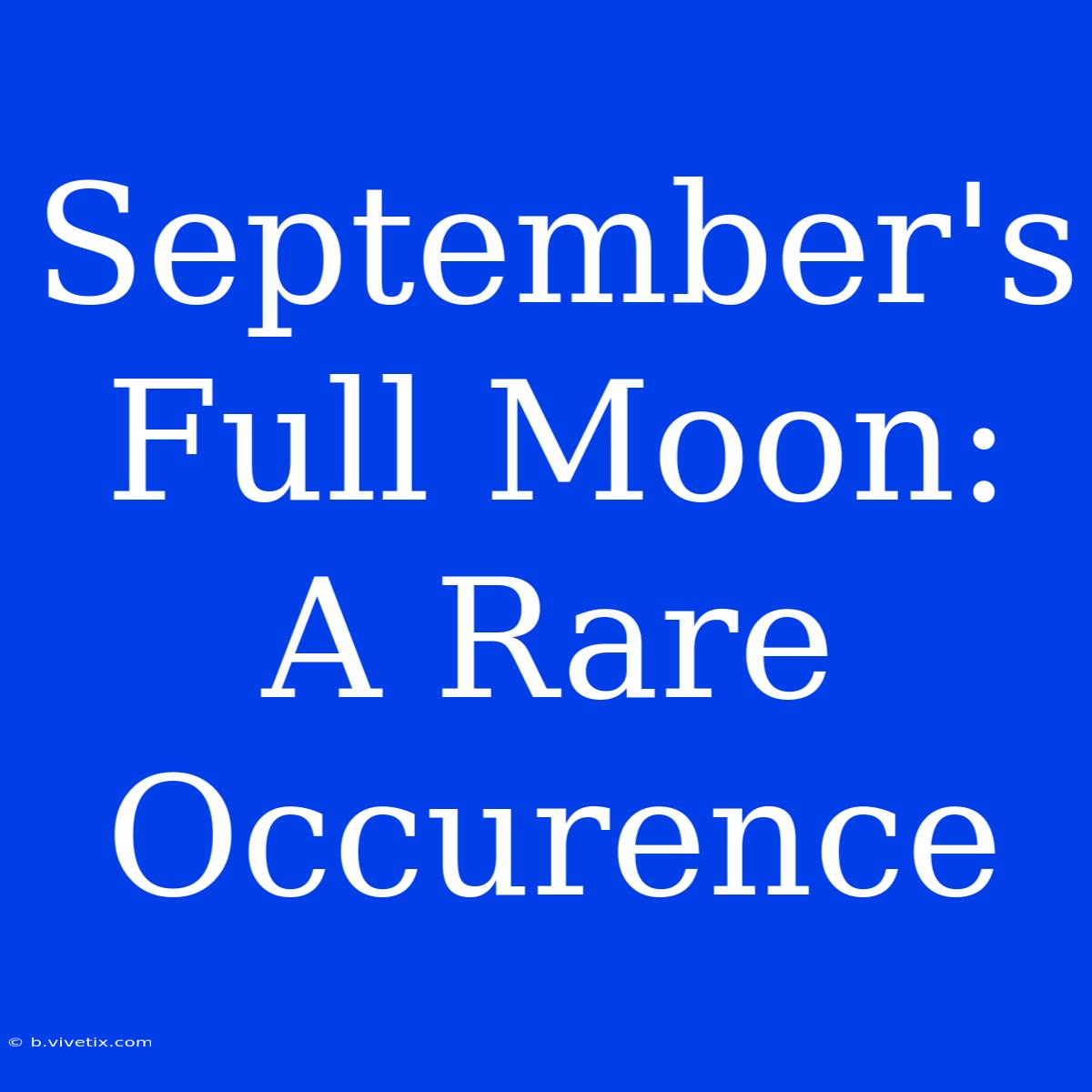 September's Full Moon: A Rare Occurence