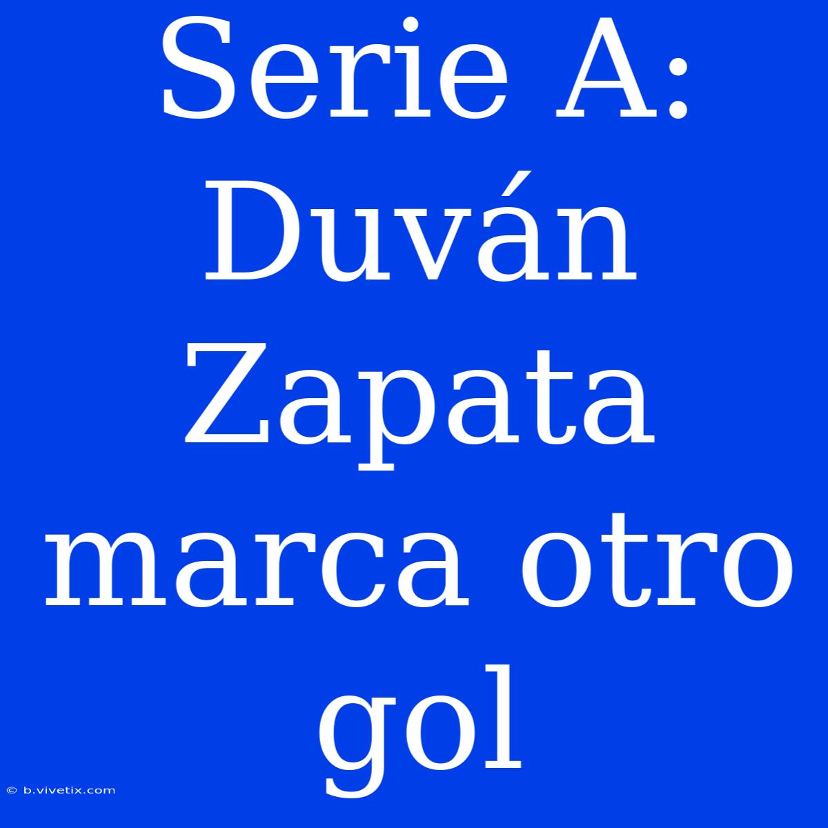 Serie A: Duván Zapata Marca Otro Gol