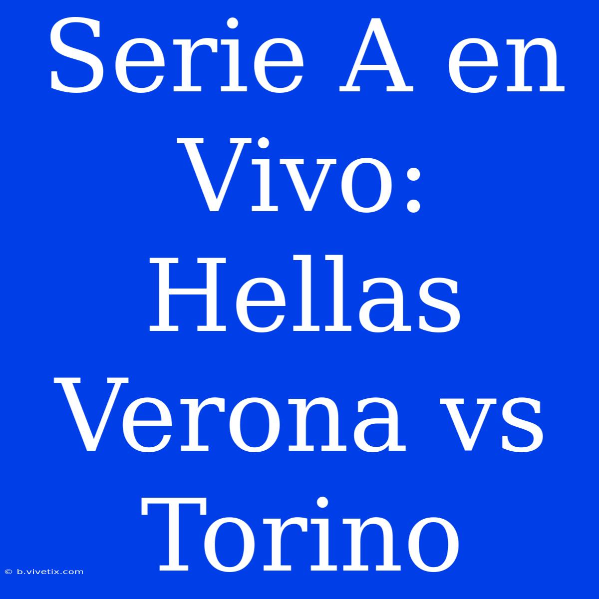 Serie A En Vivo: Hellas Verona Vs Torino 