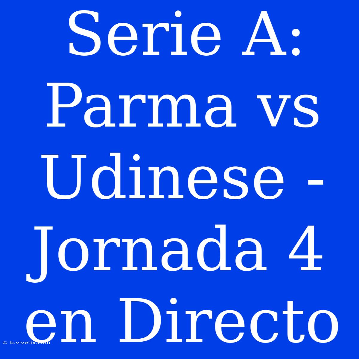 Serie A: Parma Vs Udinese - Jornada 4 En Directo