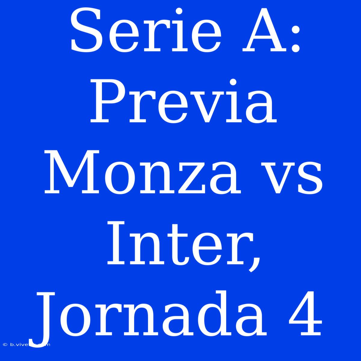 Serie A: Previa Monza Vs Inter, Jornada 4