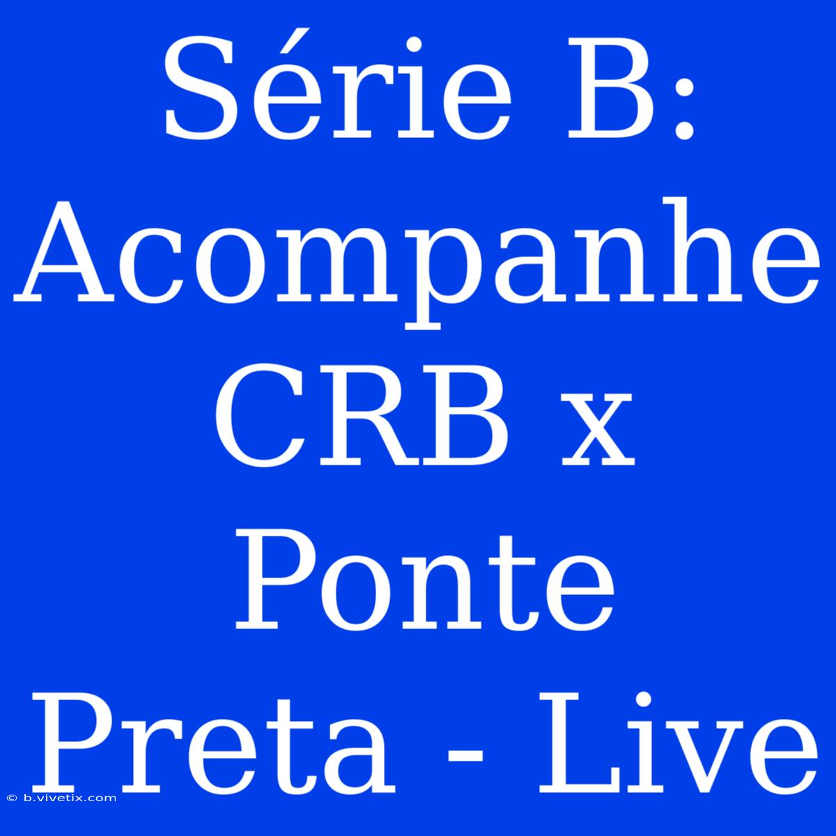 Série B: Acompanhe CRB X Ponte Preta - Live