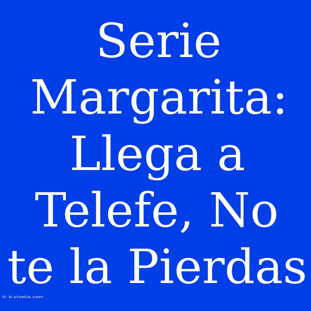 Serie Margarita: Llega A Telefe, No Te La Pierdas