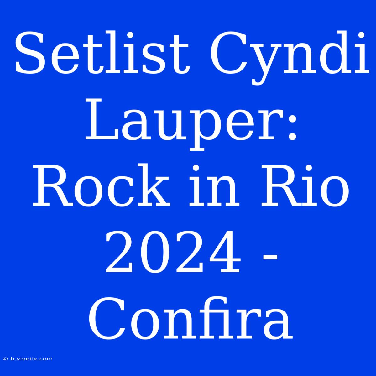 Setlist Cyndi Lauper: Rock In Rio 2024 - Confira