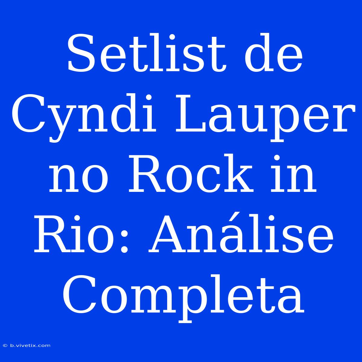 Setlist De Cyndi Lauper No Rock In Rio: Análise Completa