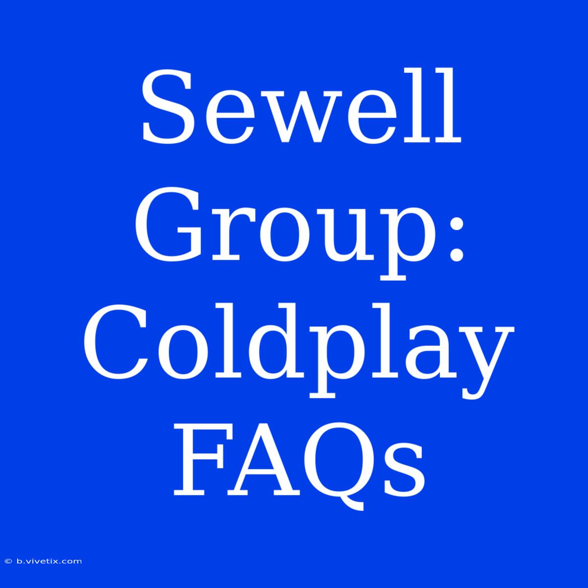 Sewell Group: Coldplay FAQs