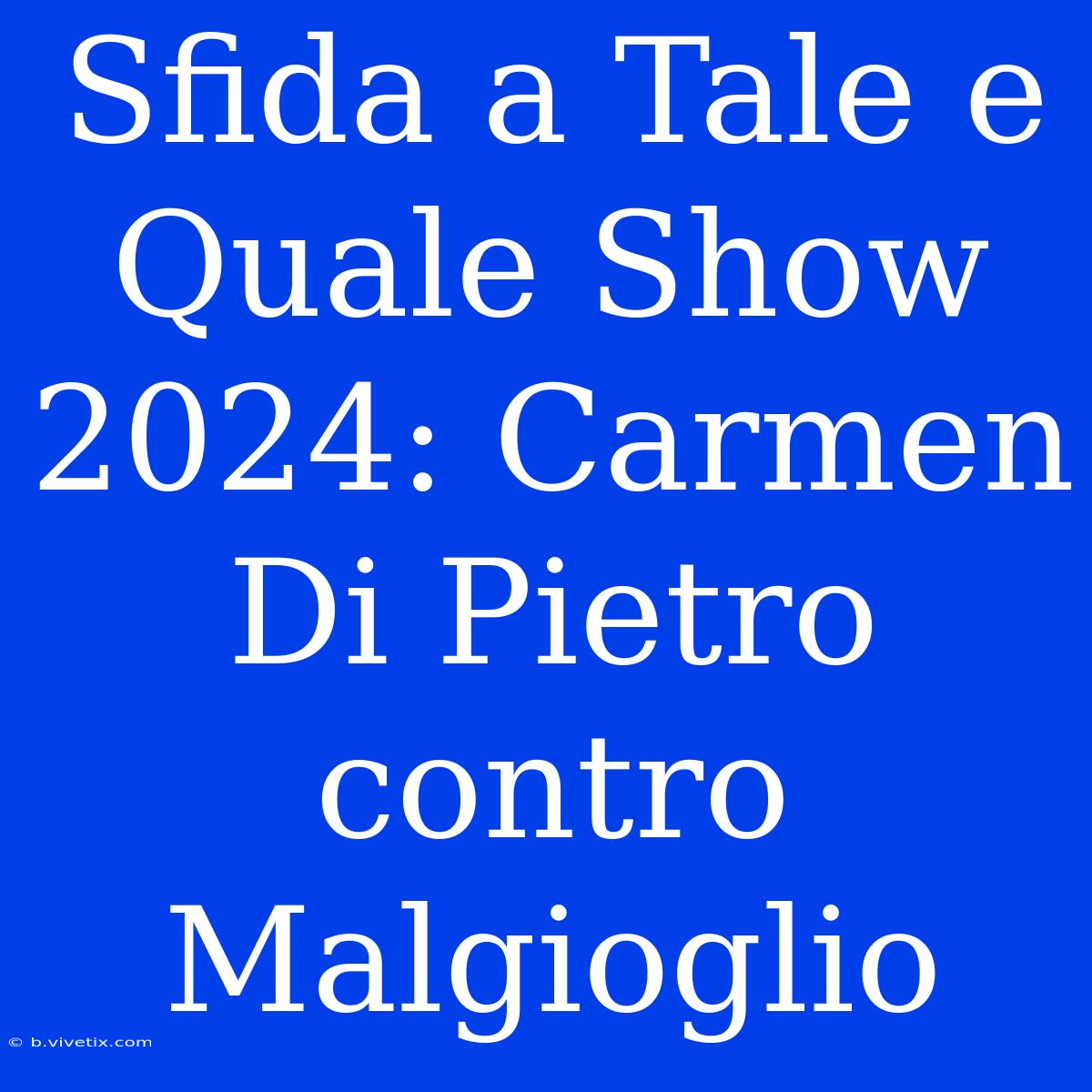 Sfida A Tale E Quale Show 2024: Carmen Di Pietro Contro Malgioglio