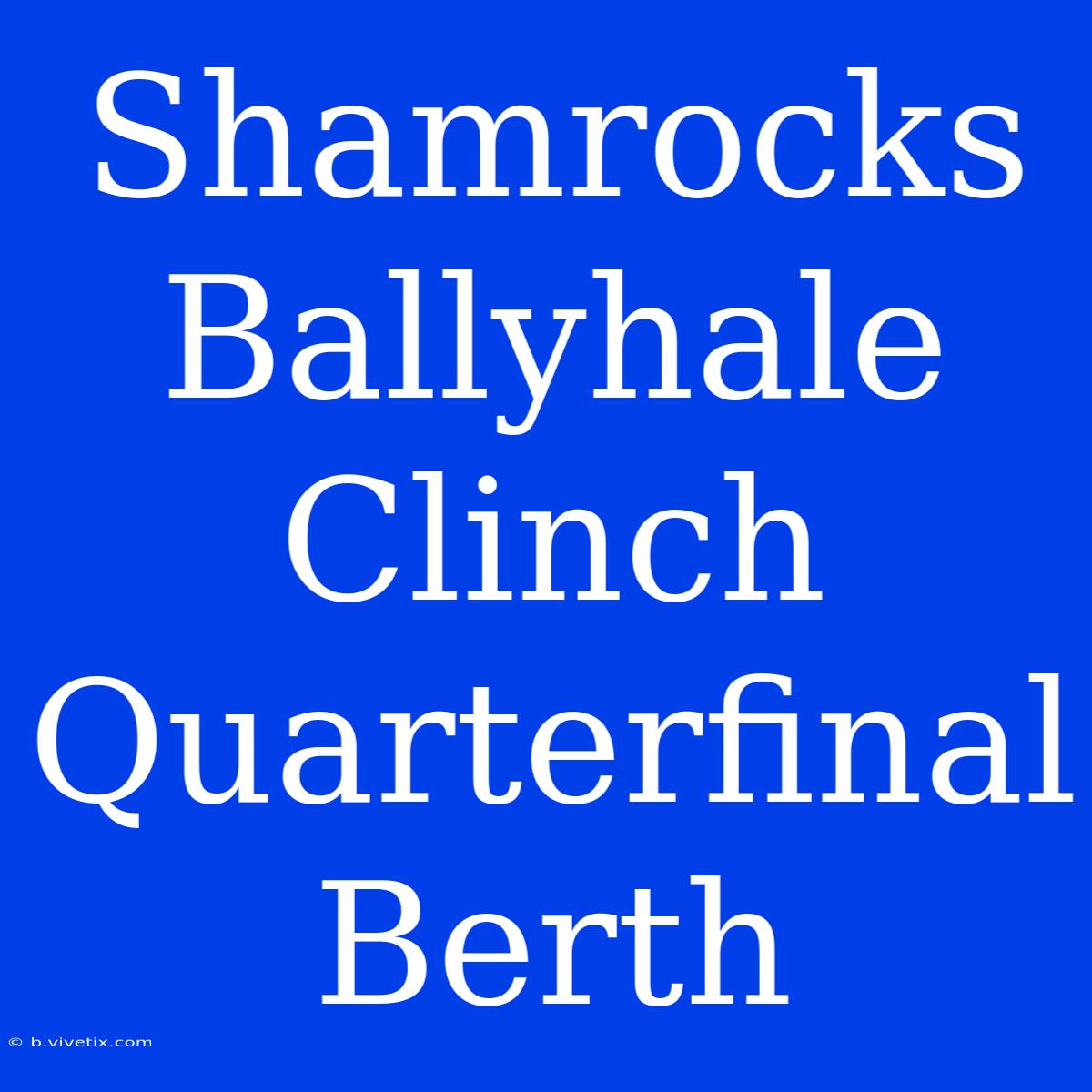 Shamrocks Ballyhale Clinch Quarterfinal Berth