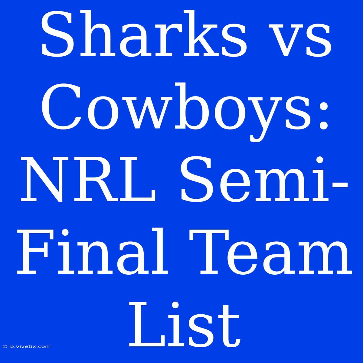 Sharks Vs Cowboys: NRL Semi-Final Team List