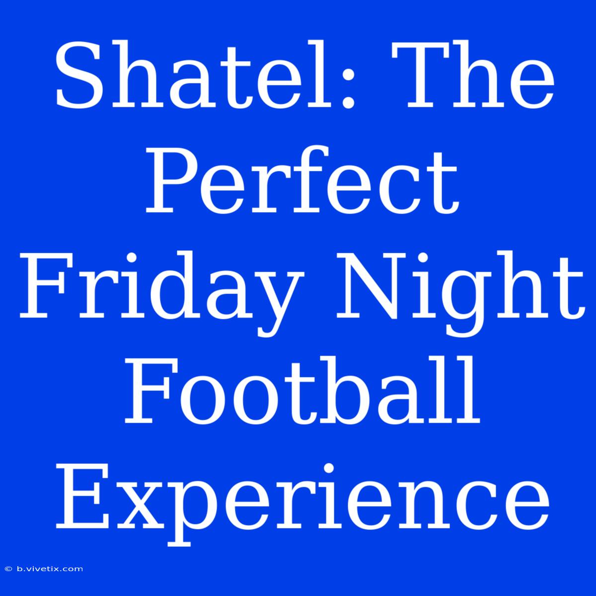 Shatel: The Perfect Friday Night Football Experience