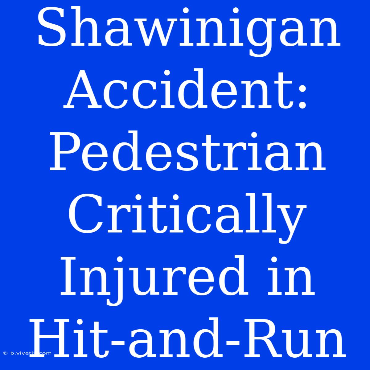 Shawinigan Accident: Pedestrian Critically Injured In Hit-and-Run 