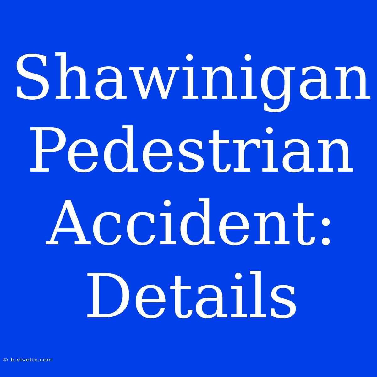 Shawinigan Pedestrian Accident: Details