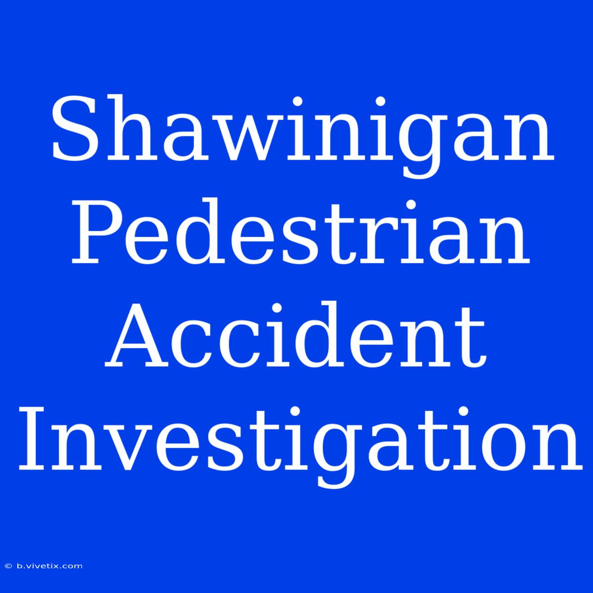 Shawinigan Pedestrian Accident Investigation