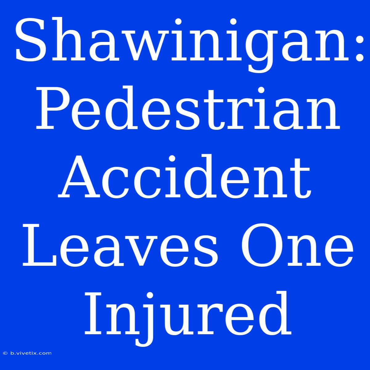 Shawinigan: Pedestrian Accident Leaves One Injured