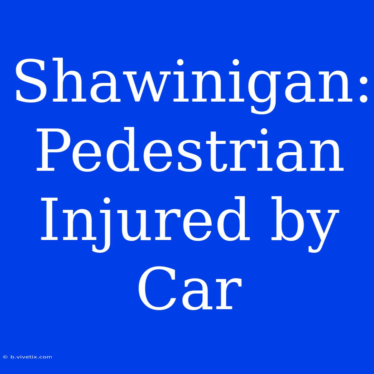 Shawinigan: Pedestrian Injured By Car