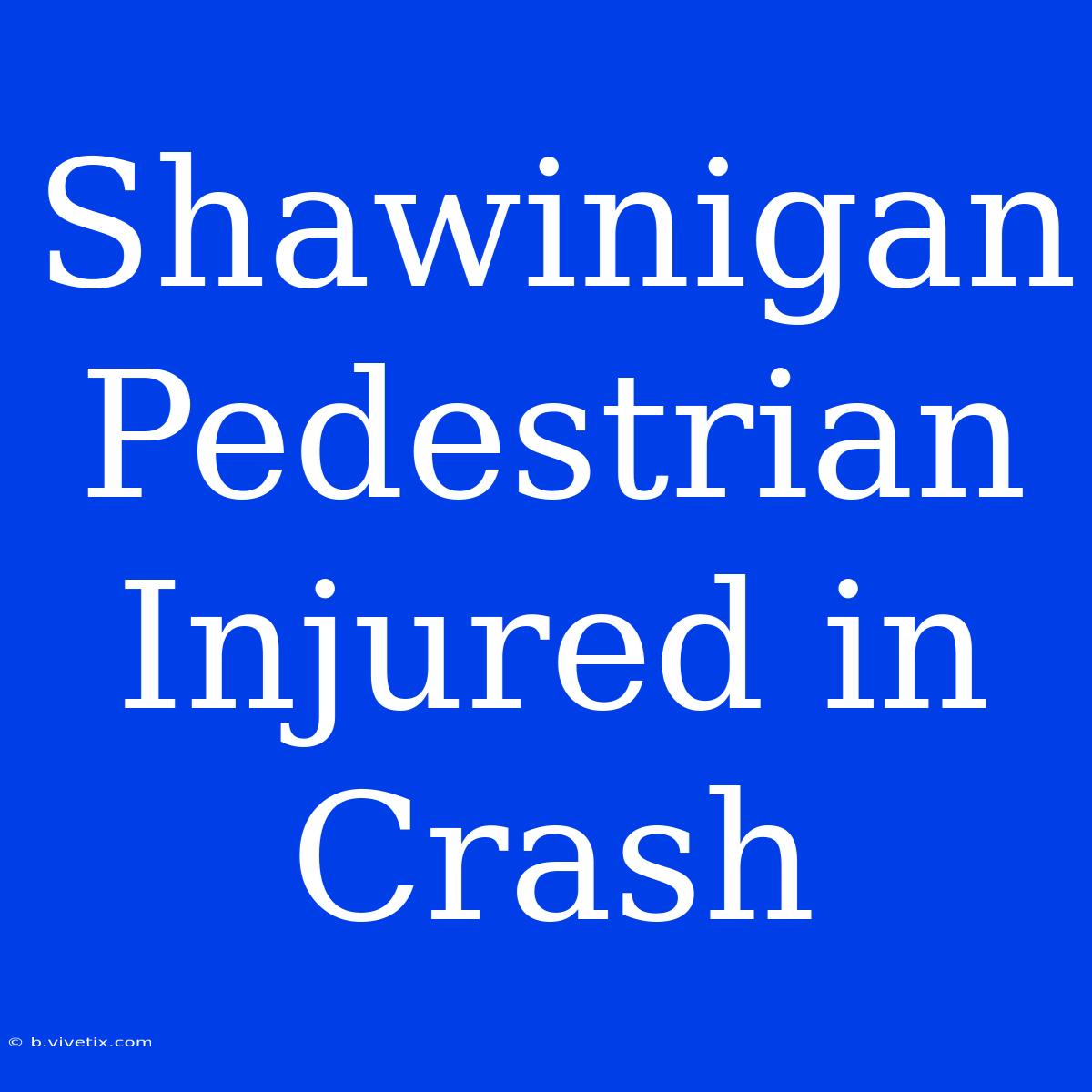 Shawinigan Pedestrian Injured In Crash