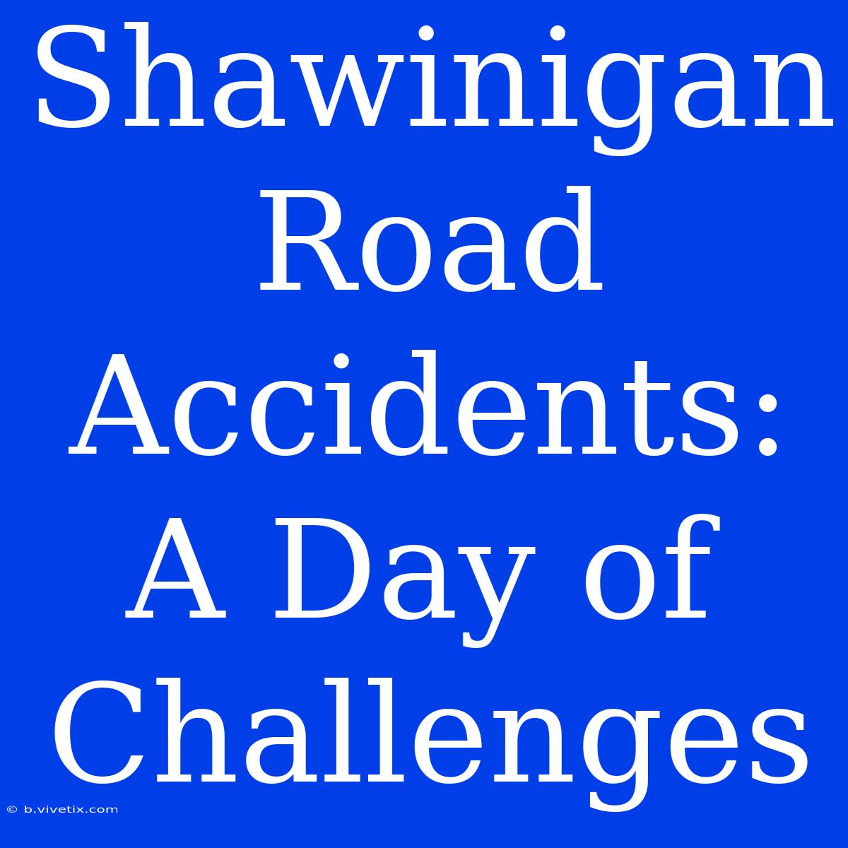 Shawinigan Road Accidents: A Day Of Challenges