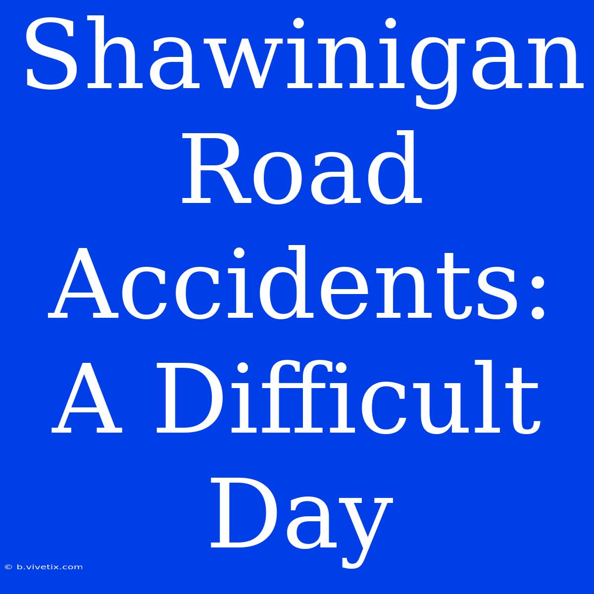 Shawinigan Road Accidents: A Difficult Day