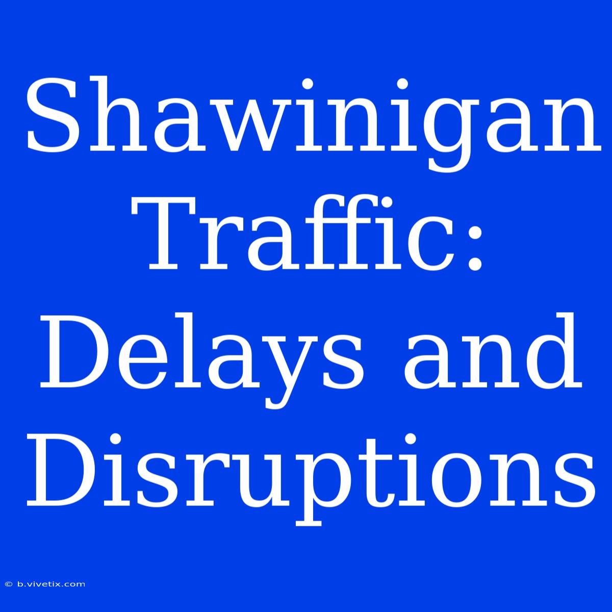 Shawinigan Traffic: Delays And Disruptions