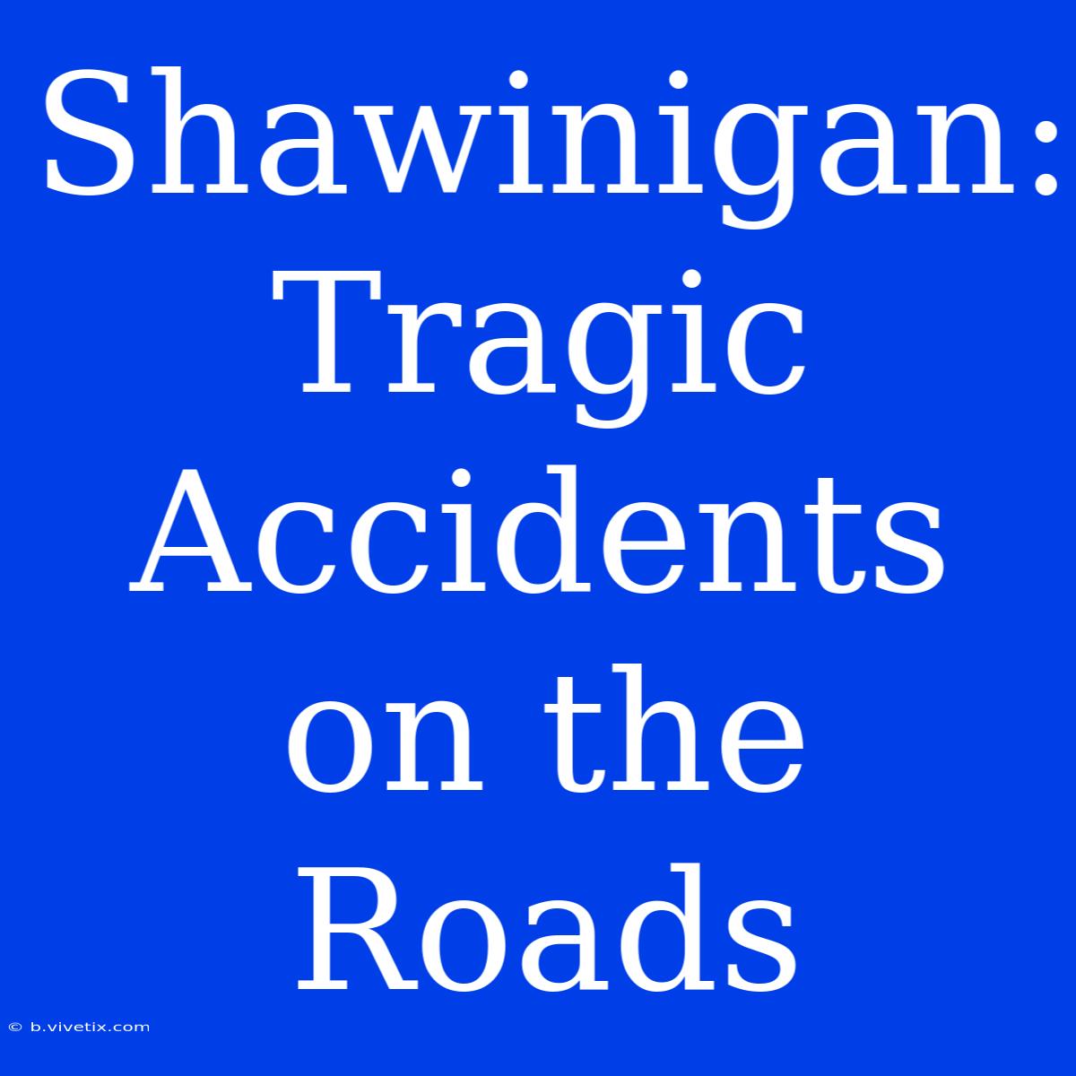 Shawinigan: Tragic Accidents On The Roads