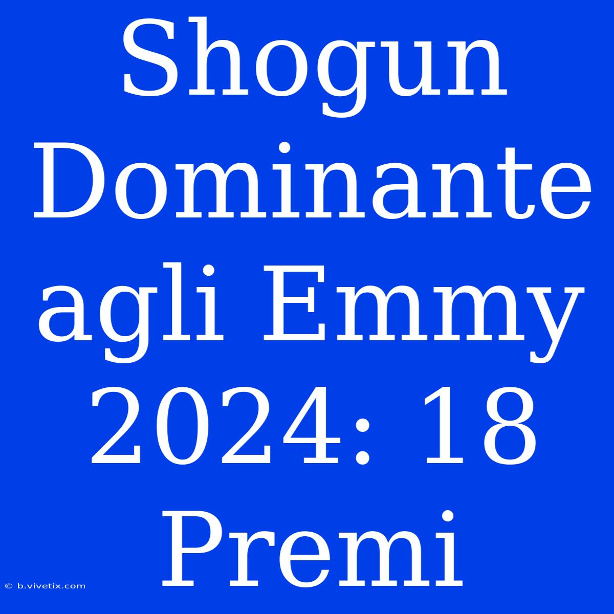 Shogun Dominante Agli Emmy 2024: 18 Premi