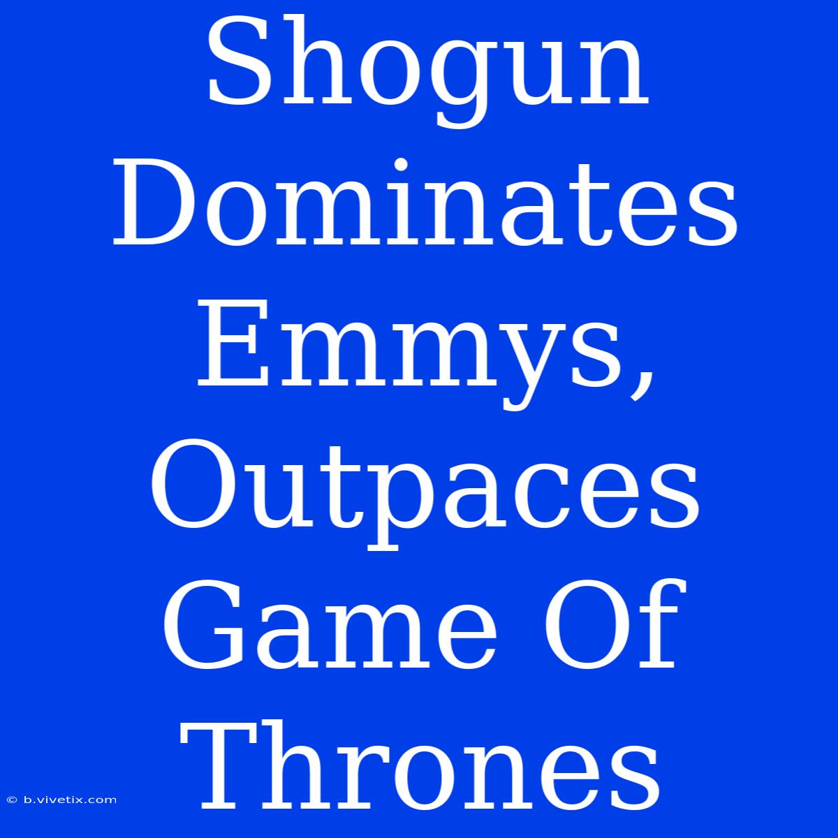 Shogun Dominates Emmys, Outpaces Game Of Thrones