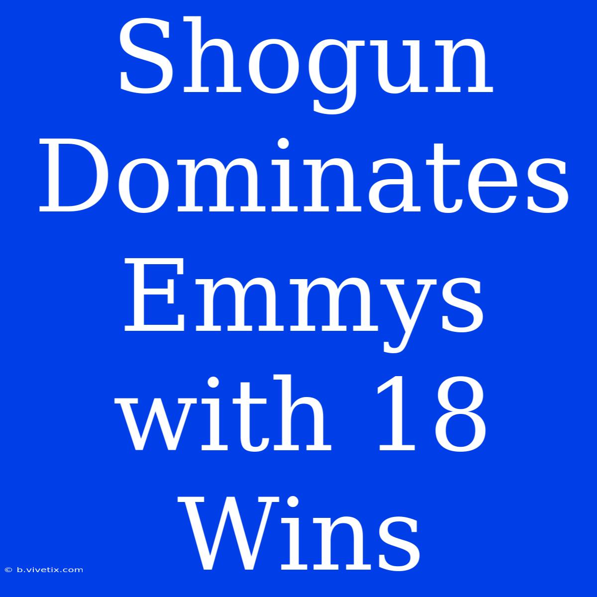 Shogun Dominates Emmys With 18 Wins 