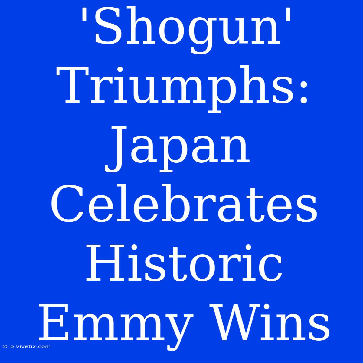 'Shogun' Triumphs: Japan Celebrates Historic Emmy Wins