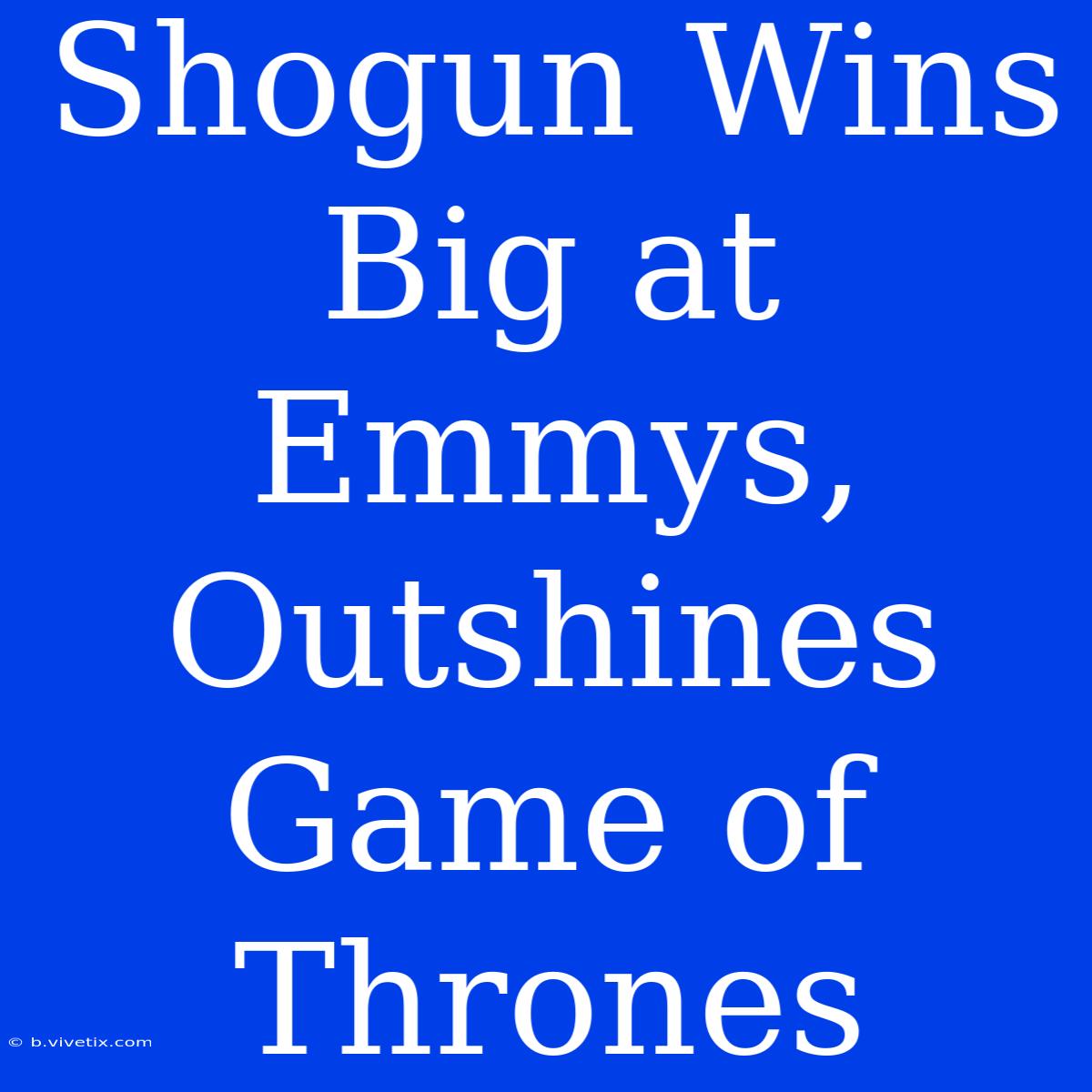 Shogun Wins Big At Emmys, Outshines Game Of Thrones