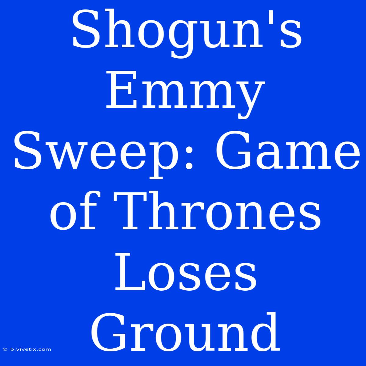 Shogun's Emmy Sweep: Game Of Thrones Loses Ground