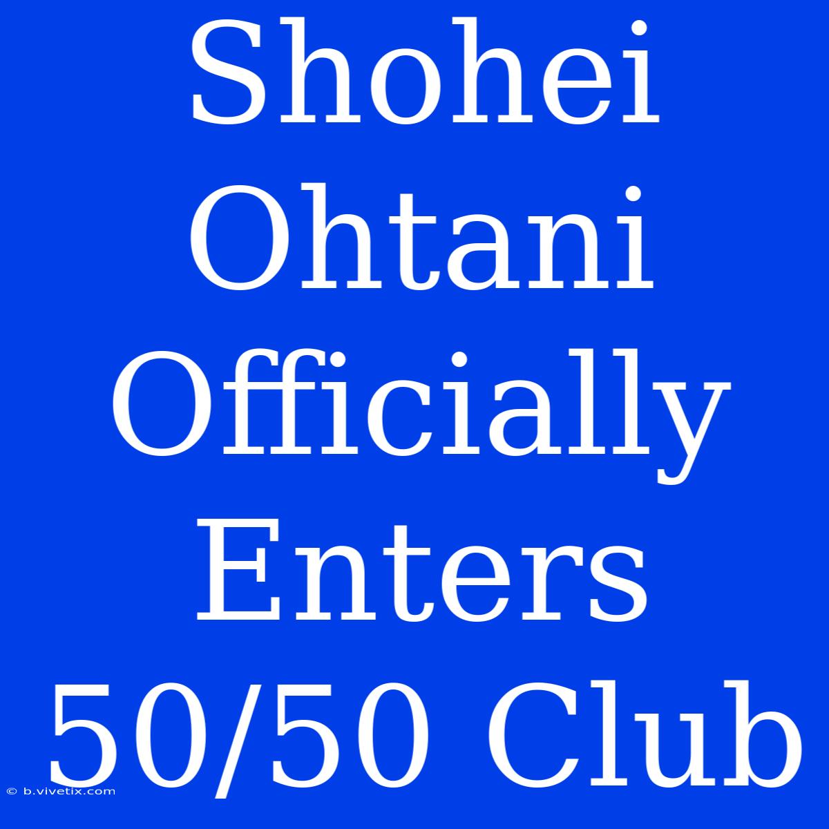 Shohei Ohtani Officially Enters 50/50 Club