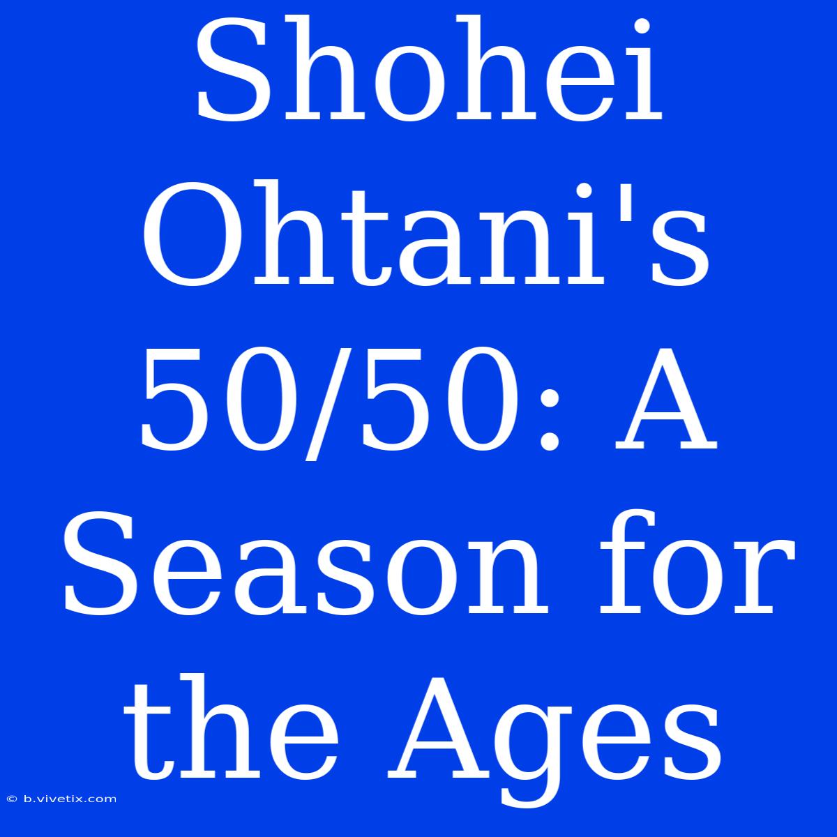 Shohei Ohtani's 50/50: A Season For The Ages 