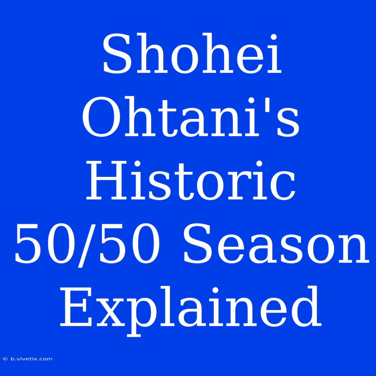 Shohei Ohtani's Historic 50/50 Season Explained