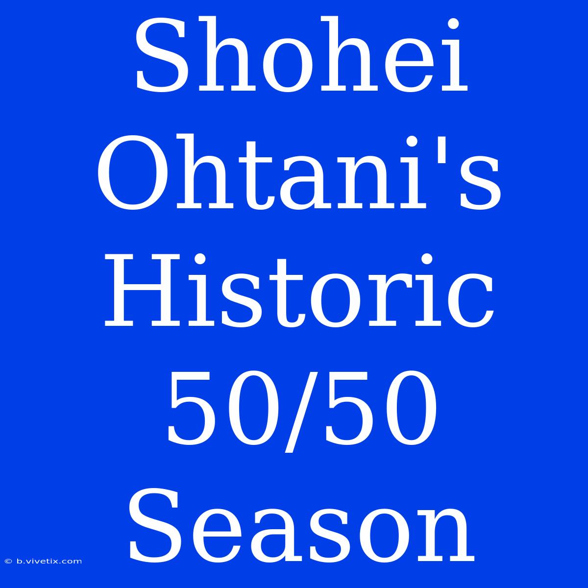 Shohei Ohtani's Historic 50/50 Season