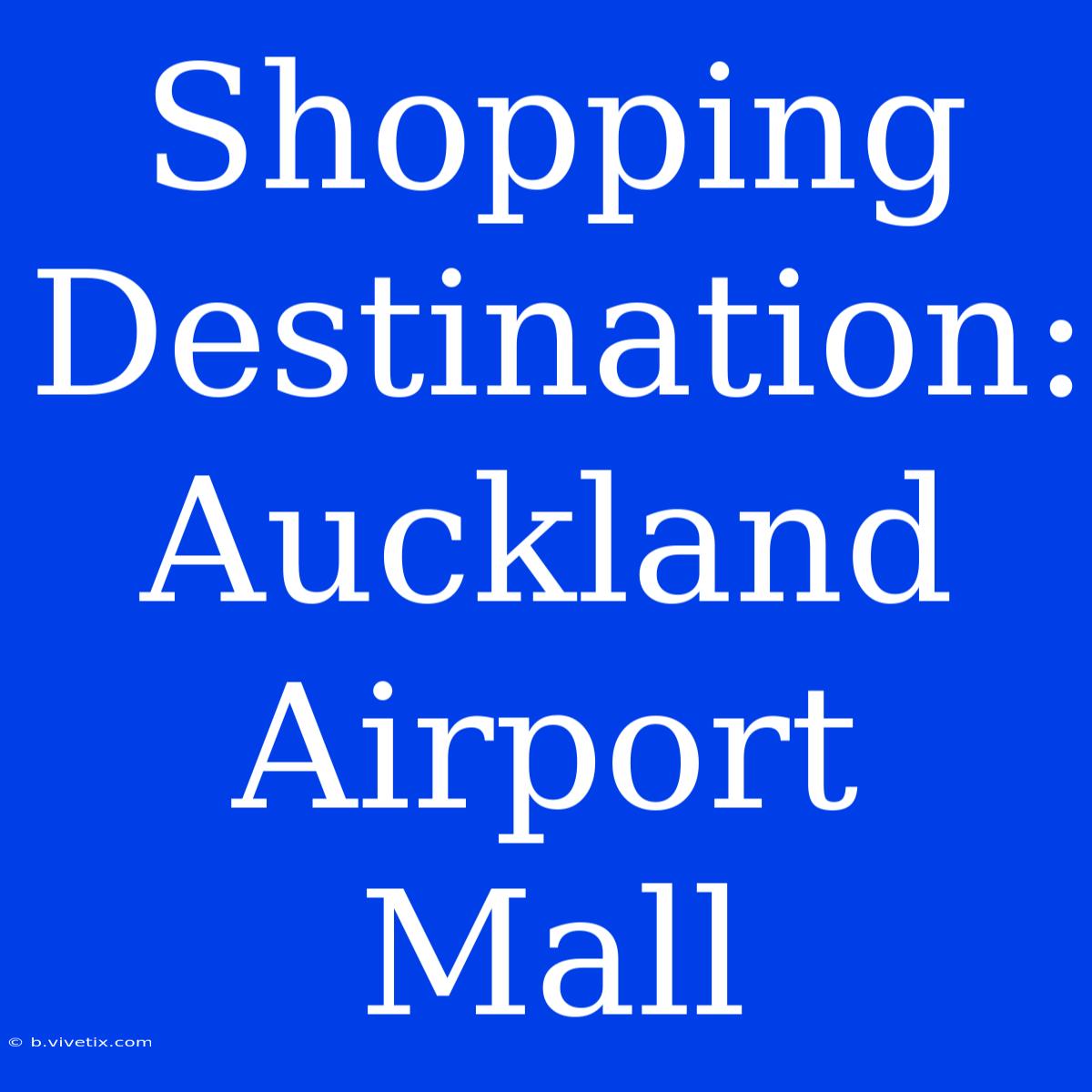 Shopping Destination: Auckland Airport Mall