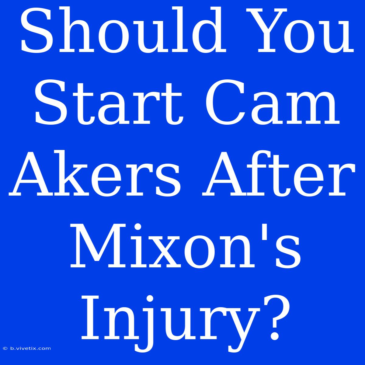 Should You Start Cam Akers After Mixon's Injury?