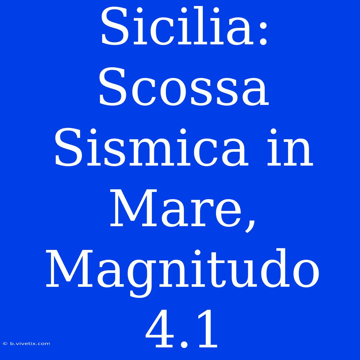 Sicilia: Scossa Sismica In Mare, Magnitudo 4.1