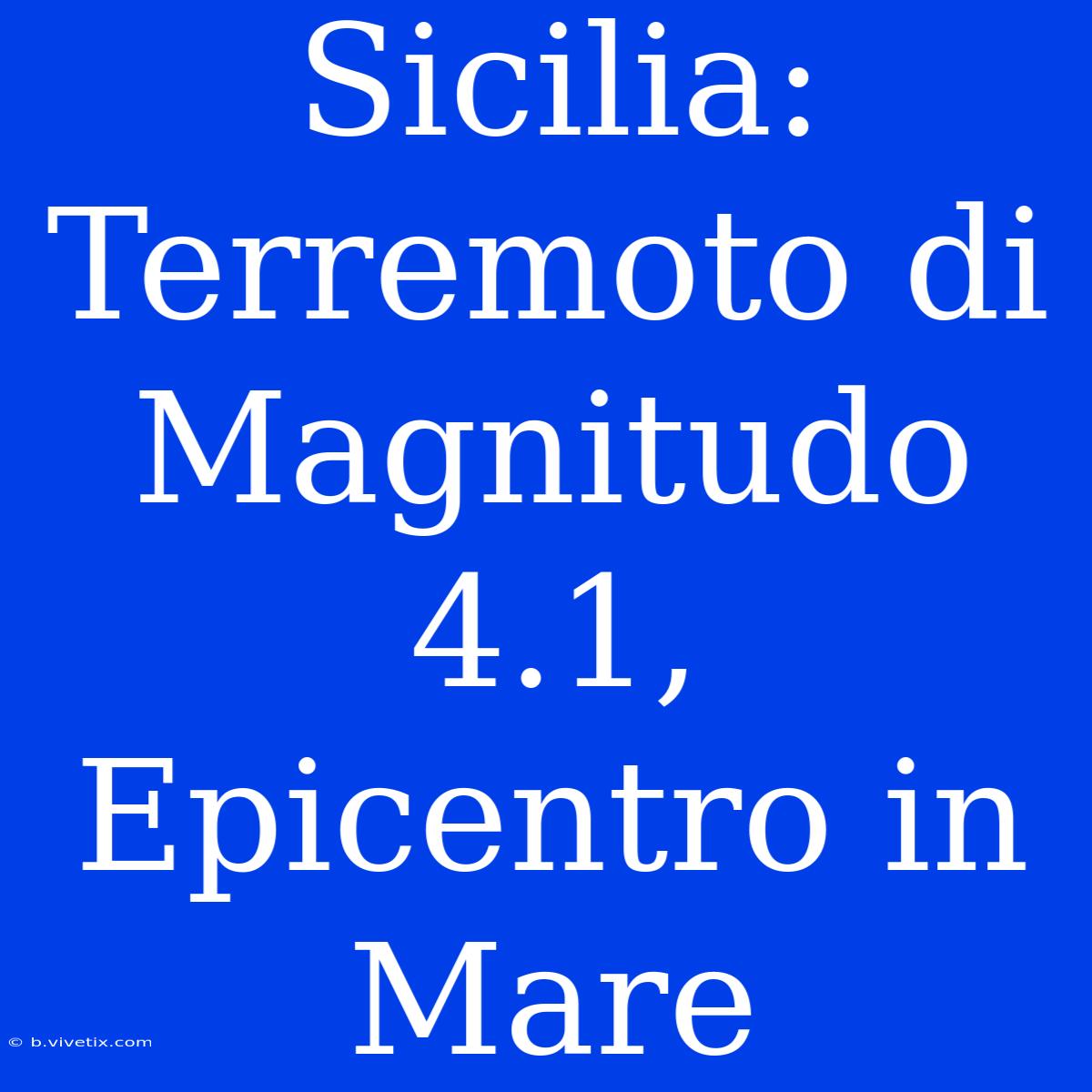 Sicilia: Terremoto Di Magnitudo 4.1, Epicentro In Mare