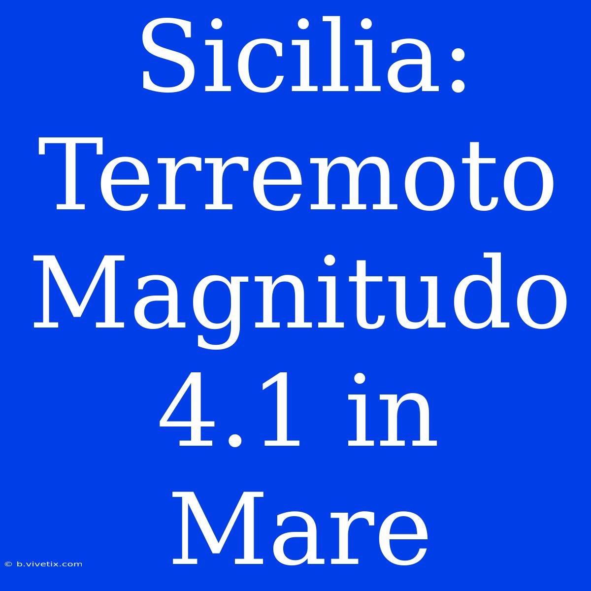 Sicilia: Terremoto Magnitudo 4.1 In Mare